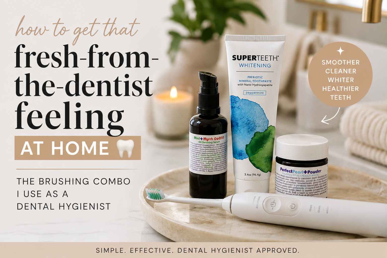 The Brushing Combination That Makes My Teeth Feel Like I Just Left the Dentist