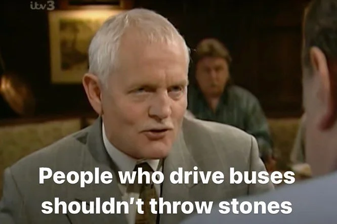 People who drive buses shouldn’t throw stones
#emmerdale 
[ID Eric Pollard is looking kinda smug as he says this to Alan Turner. Anyone with a bit of knowledge on long term Emmerdale lore will know that Alan Turner was driving the bus in the