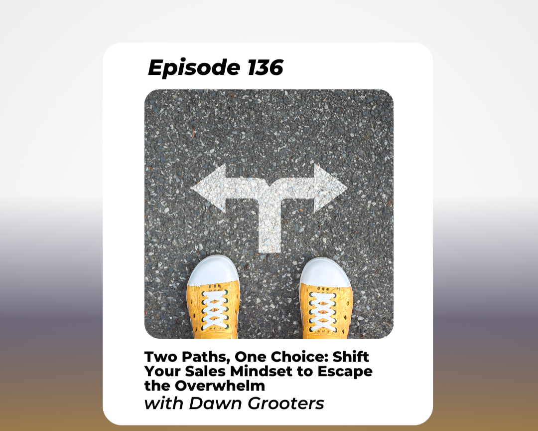 Two Paths, One Choice: Shift Your Sales Mindset to Escape the Overwhelm