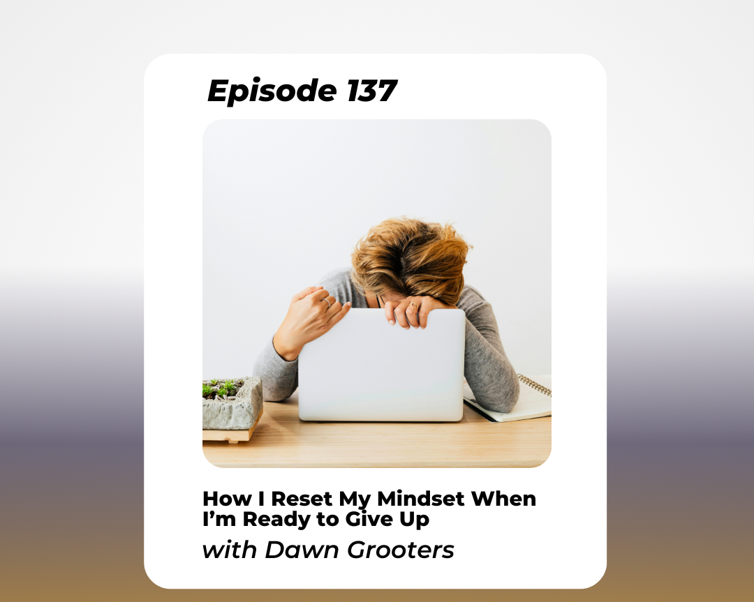 How I Reset My Mindset When I’m Ready to Give Up