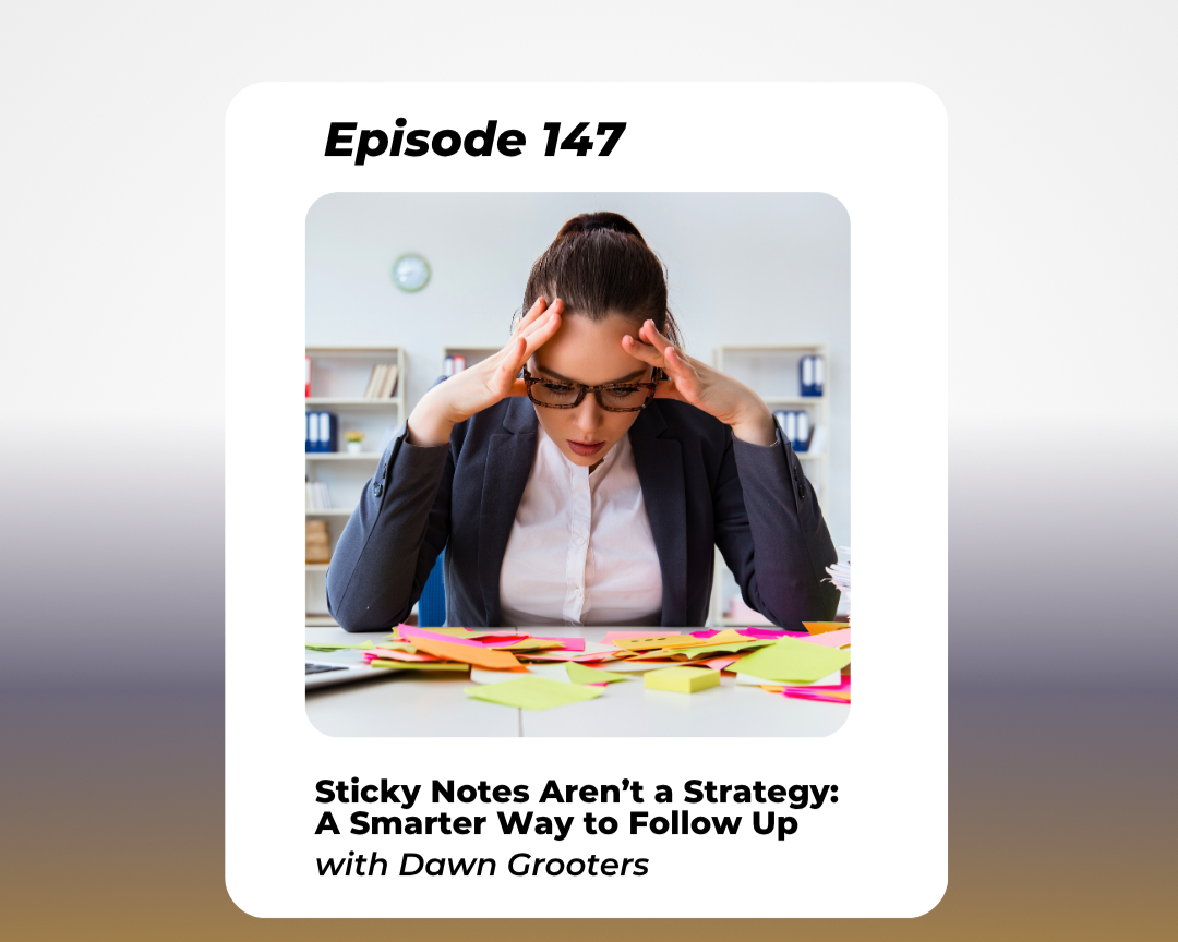 Sticky Notes Aren’t a Strategy: A Smarter Way to Follow Up