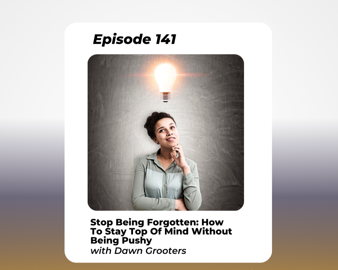 Stop Being Forgotten: How to Stay Top of Mind Without Being Pushy