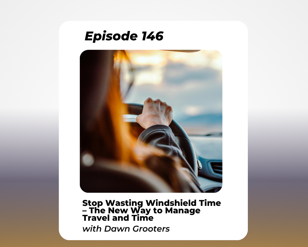Stop Wasting Windshield Time – The New Way to Manage Travel and Time