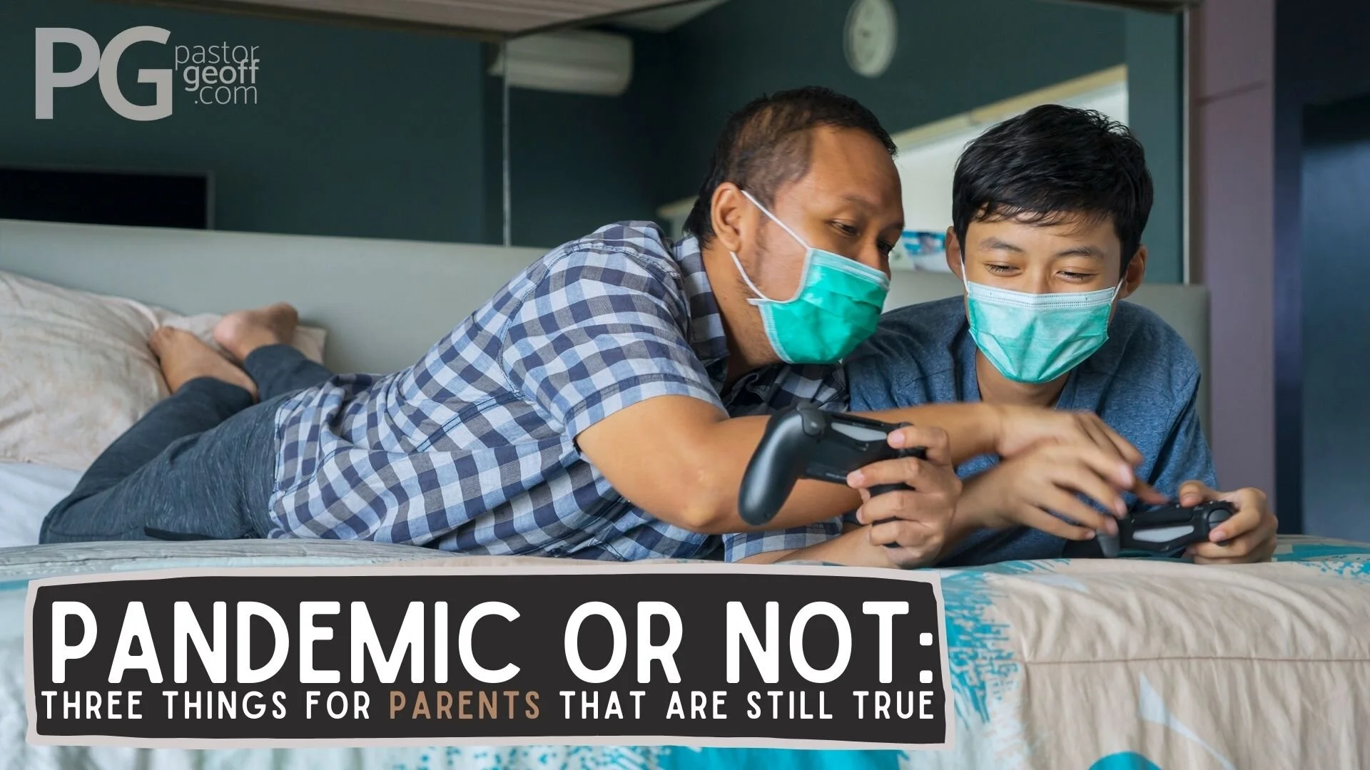 Pandemic or Not: Three Things for Parents that are still True