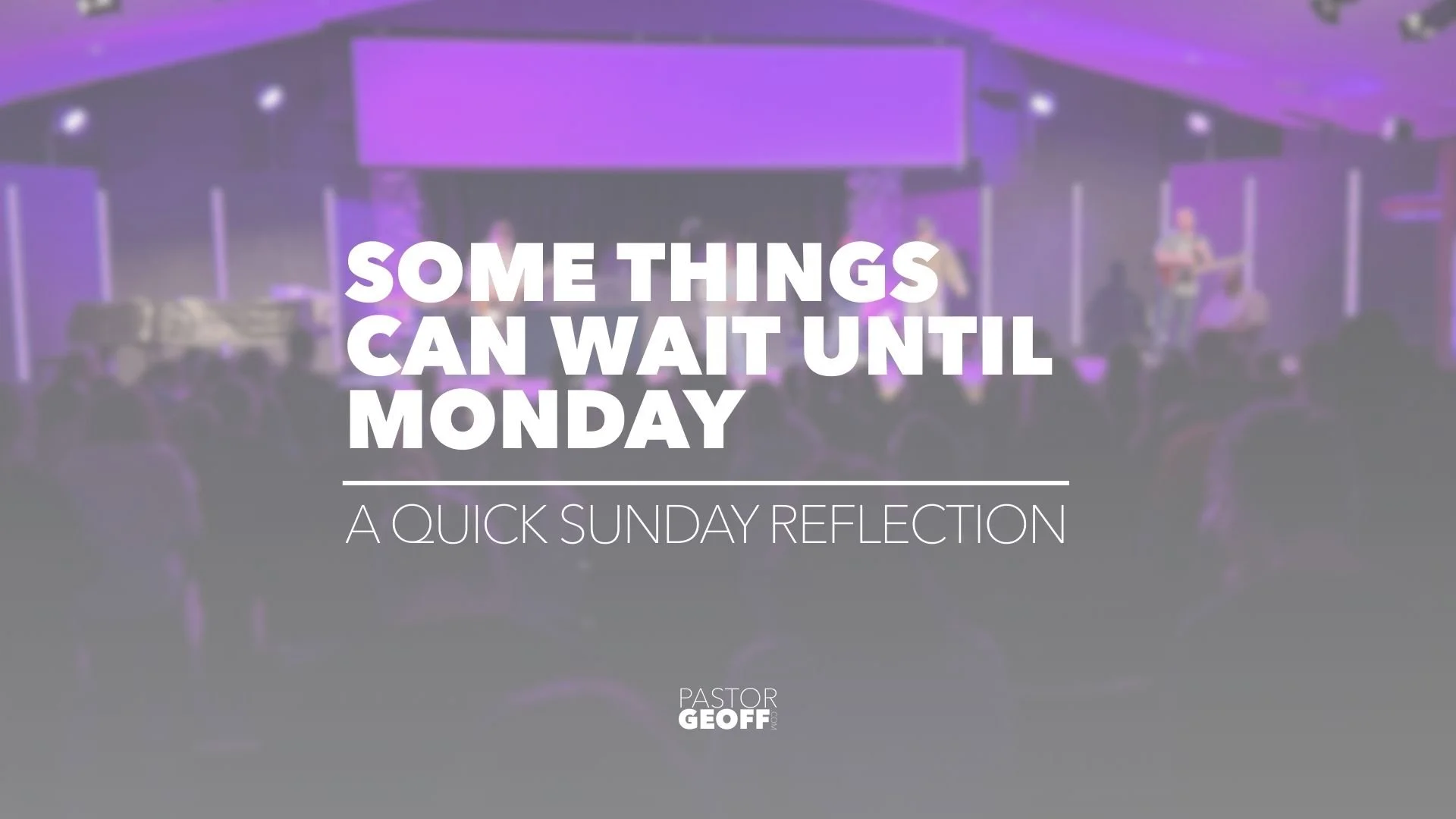 Some Things Can Wait Until Monday