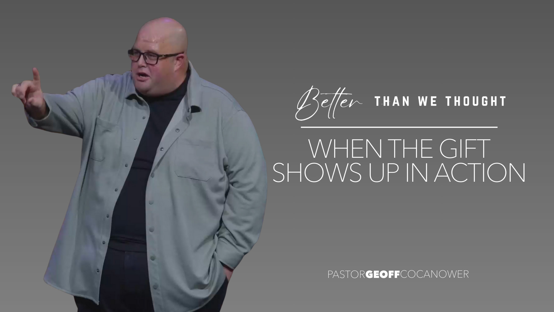 Better Than We Thought: When The Gift Shows Up In Action