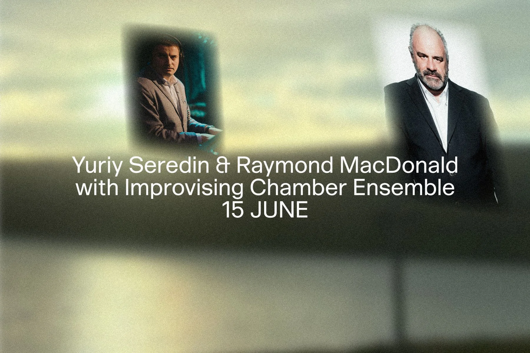 Portraits of pianist Yuriy Seredin and saxophonist Raymond MacDonald merged with an abstract landscape image.