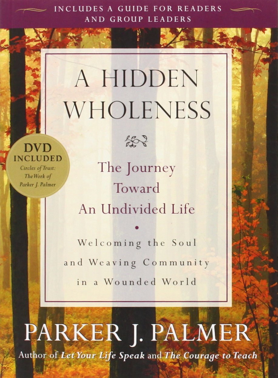 A Hidden Wholeness - Parker Palmer