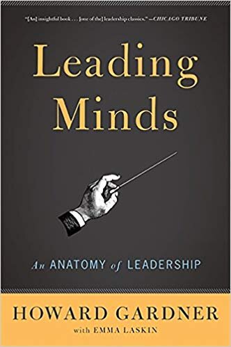 An Anatomy of Leadership - Leading Minds - Howard Gardner