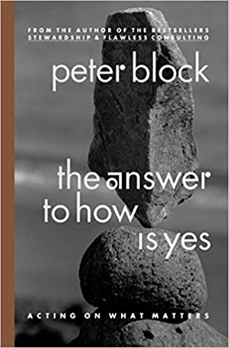 The Answer to How is Yes - Peter Block