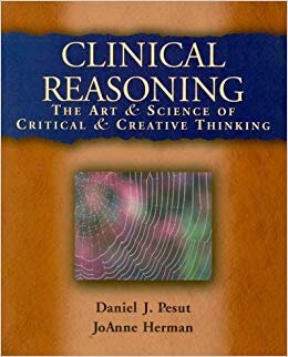 Clinical Reasoning: The Art & Science Of Critical & Creative Thinking - Daniel Pesut, JoAnne Herman