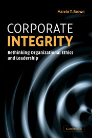 Corporate Integrity: Rethinking Organizational Ethics and Leadership - Marvin Brown