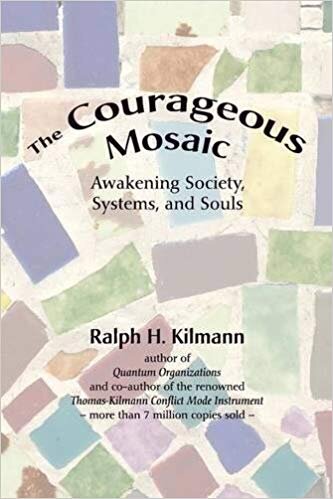 The Courageous Mosaic: Awakening Society, Systems and Souls - Ralph Kilmann