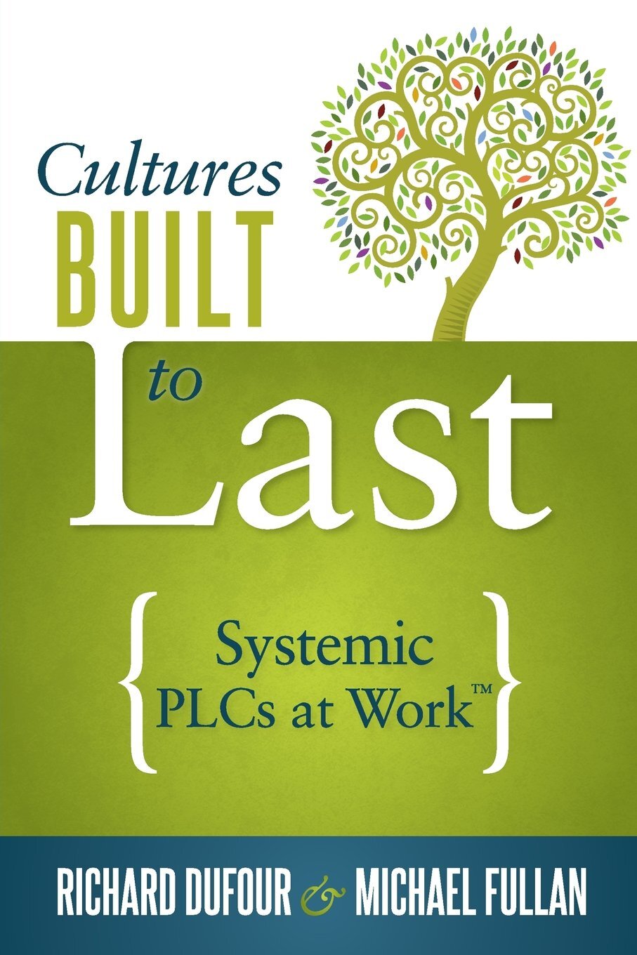 Cultures Built To Last: Systemic PLC's At Work - Richard Dufour, Michael Fullan