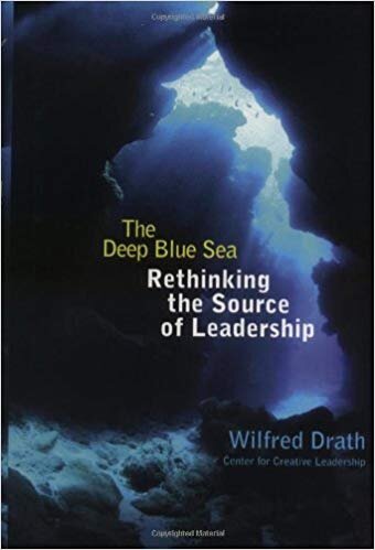 The Deep Blue Sea: Rethinking the Source of Leadership - Wilfred Drath
