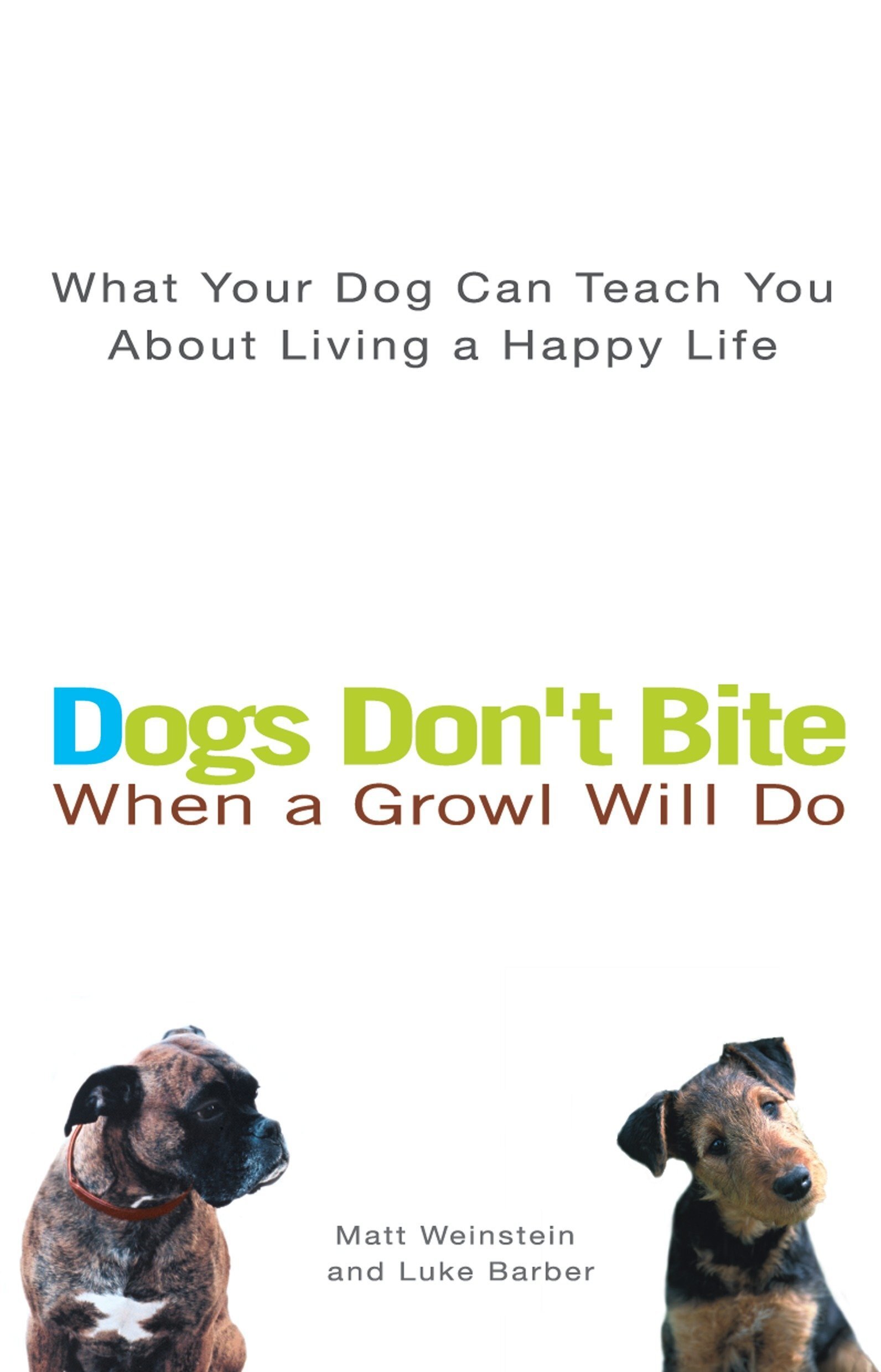 Dogs Don't Bite When A Growl Will Do - Matt Weinstein, Luke Barber