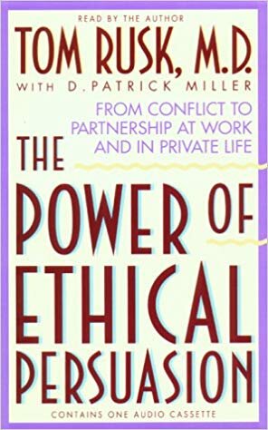 The Power of Ethical Persuasion - Tom Rusk, Patrick Miller