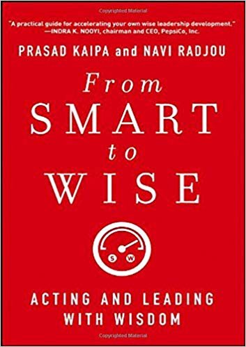 From Smart To Wise: Acting and Leading with Wisdom - Prasad Kaipa, Navi Radjou