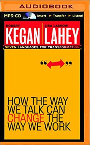 How The Way We Talk Can Change The Way We Work - Kegan Lahey