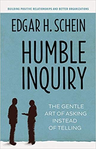 Humble Inquiry: The Gentle Art of Asking Instead of Telling - Edgar Schein