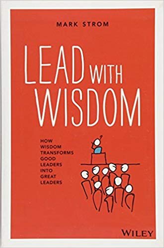 Lead With Wisdom - Mark Strom