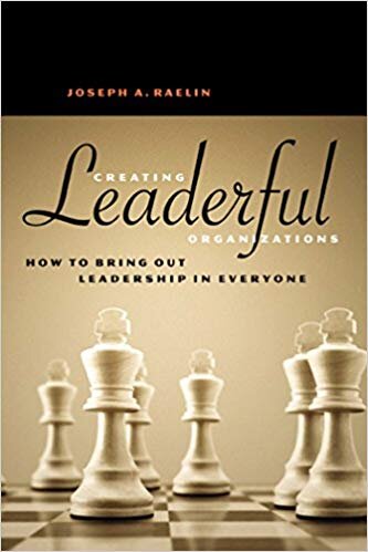 Creating Leaderful Organizations - Joseph Raelin