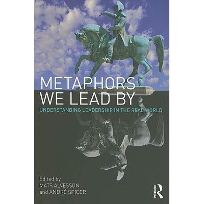 Metaphors We Lead By - Mats Alvesson, Andre Spicer