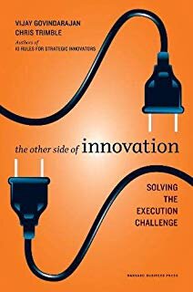The Other Side Of Innovation: Solving the Execution Challenge - Vijay Govindarajan, Chris Trimble