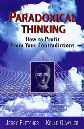 Paradoxical Thinking: How To Profit From Your Contradictions - Jerry Fletcher, Kelle Olwyler