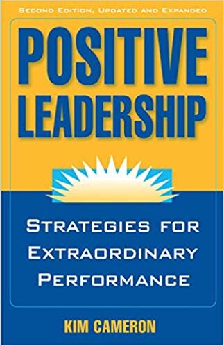 Positive Leadership: Strategies For Extraordinary Performance - Kim Cameron