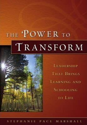 The Power to Transform: Leadership That Brings Learning and Schooling to Life - Stephanie Pace Marshall