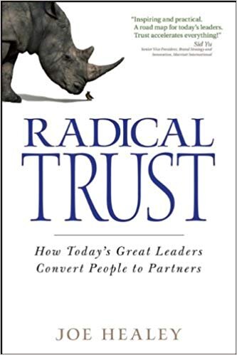 Radical Trust: How today's great leaders convert people to partners - Joe Healey