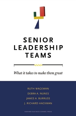 Senior Leadership Teams: What It Takes to Make Them Great (Leadership for the Common Good) - Ruth Wageman, Debra A. Nunes, et al.