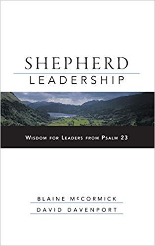Shepherd Leadership: Wisdom for Leaders from Psalm 23 - Blaine McCormick, David Davenport