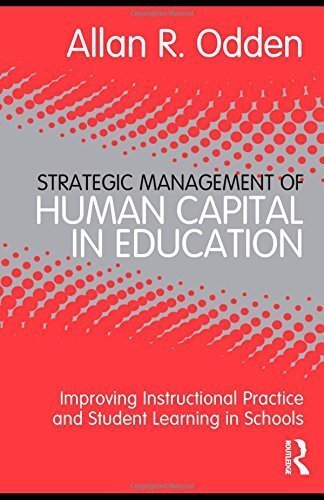 Strategic Management of Human Capital in Education: Improving Instructional Practice and Student Learning in Schools - Allan R. Odden