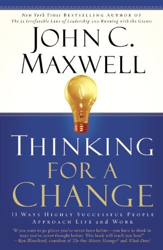 Thinking for a Change: 11 Ways Highly Successful People Approach Life and Work - John C. Maxwell