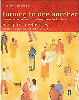 Turning to One Another: Simple Conversations to Restore Hope to the Future - Margaret J. Wheatley