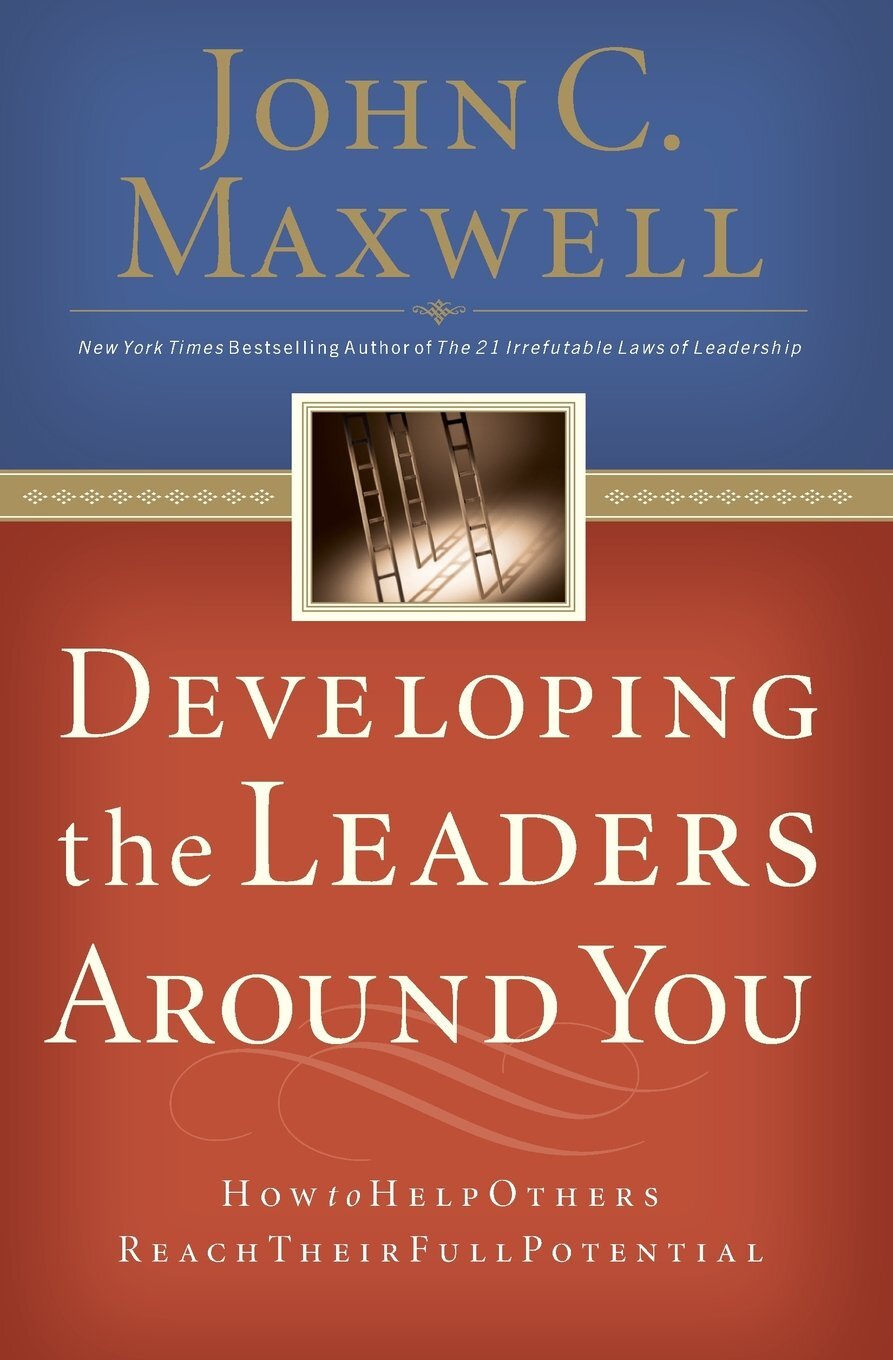 Developing the Leaders Around You - John Maxwell