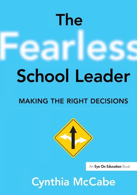 The Fearless School Leader: Making the Right Decisions - Cynthia McCabe