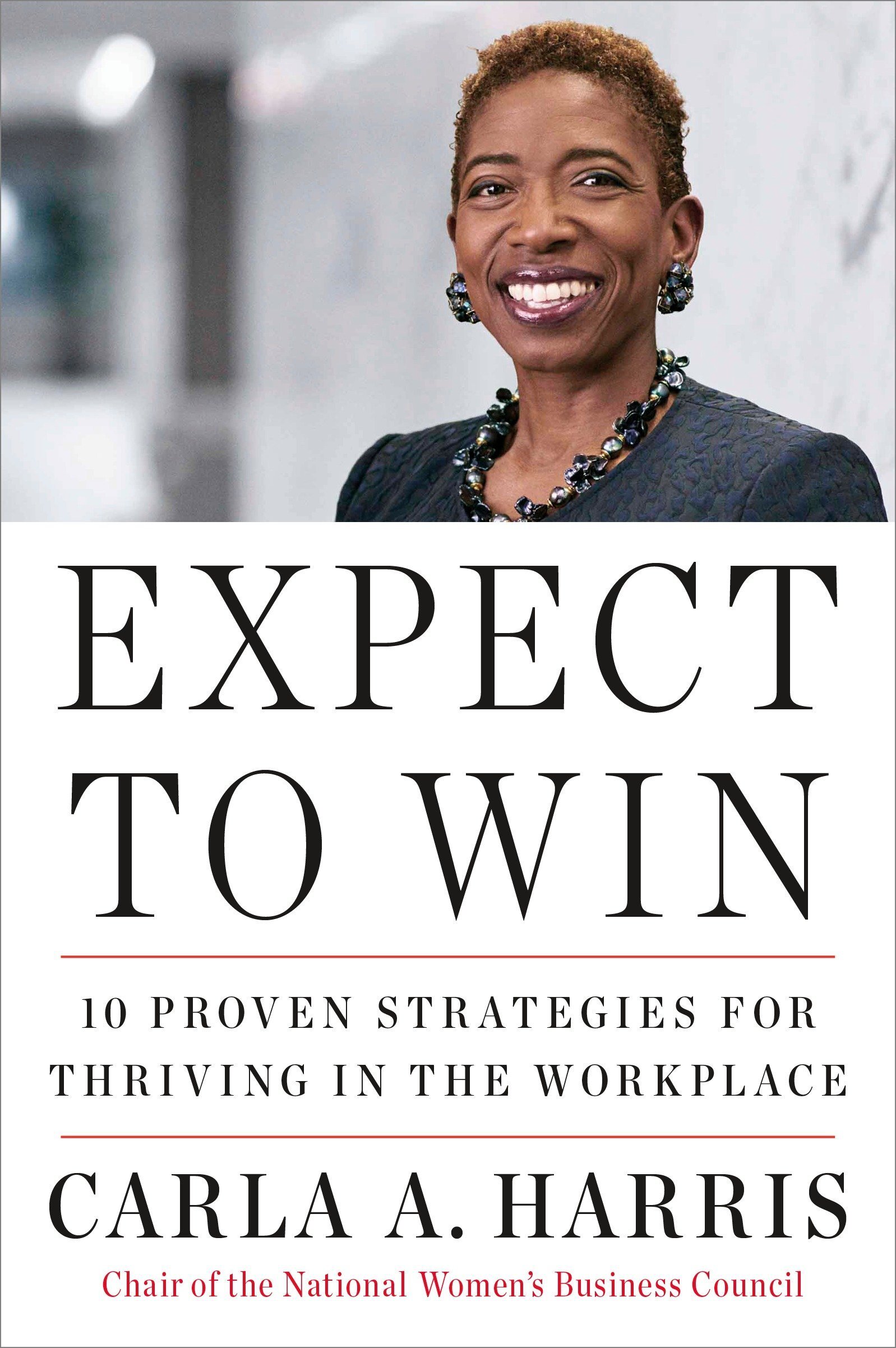 Expect To Win: 10 Proven Strategies for Thriving in the Workplace - Carla Harris