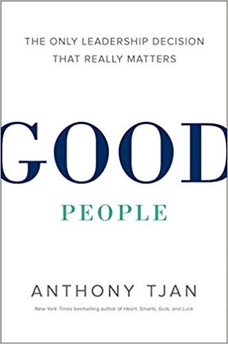 Good People: The Only Leadership Decision That Really Matters - Anthony Tjan
