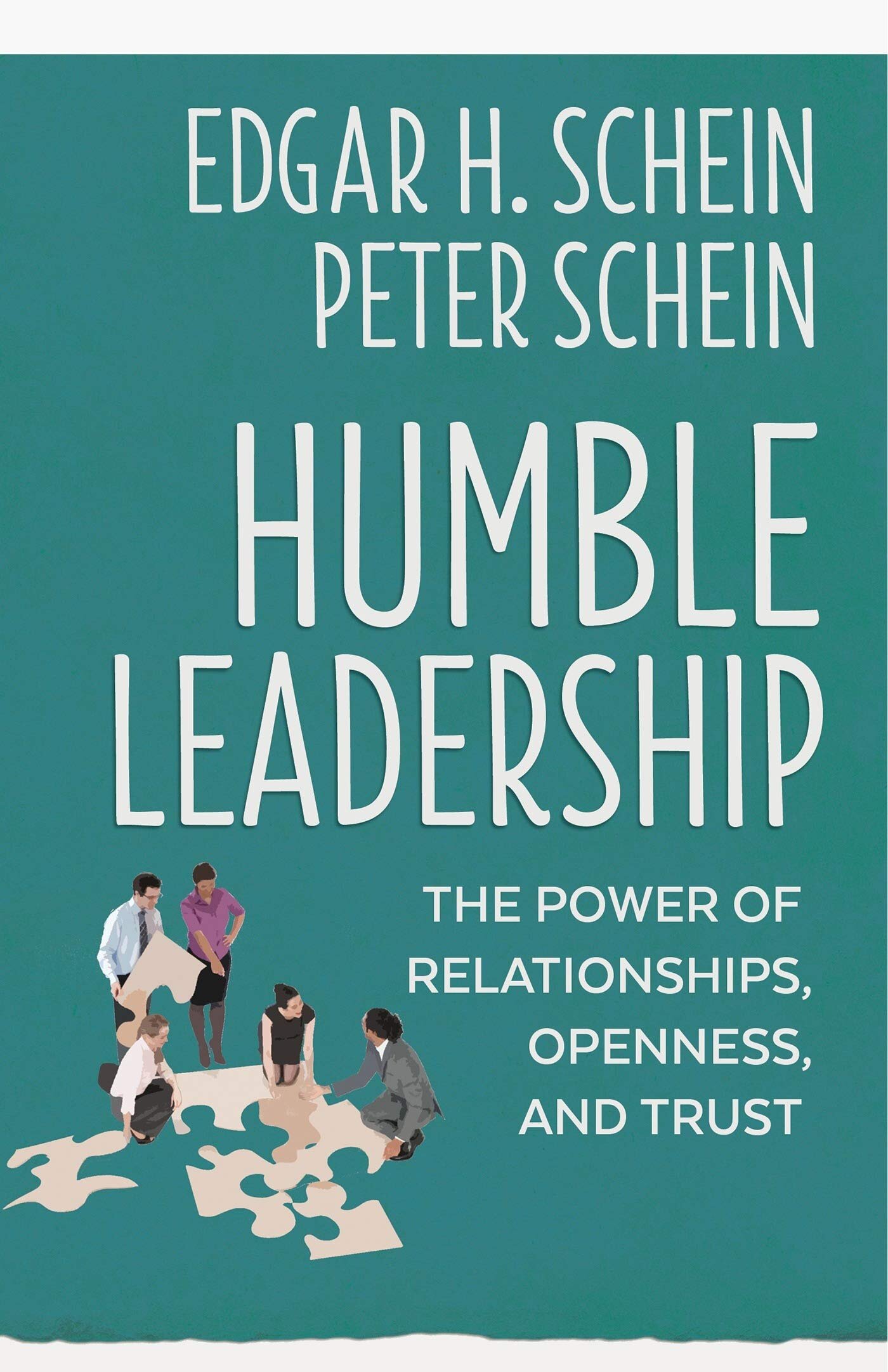 Humble Leadership: The Power of Relationships, Openness, and Trust - Edgar Schein, Peter Schein
