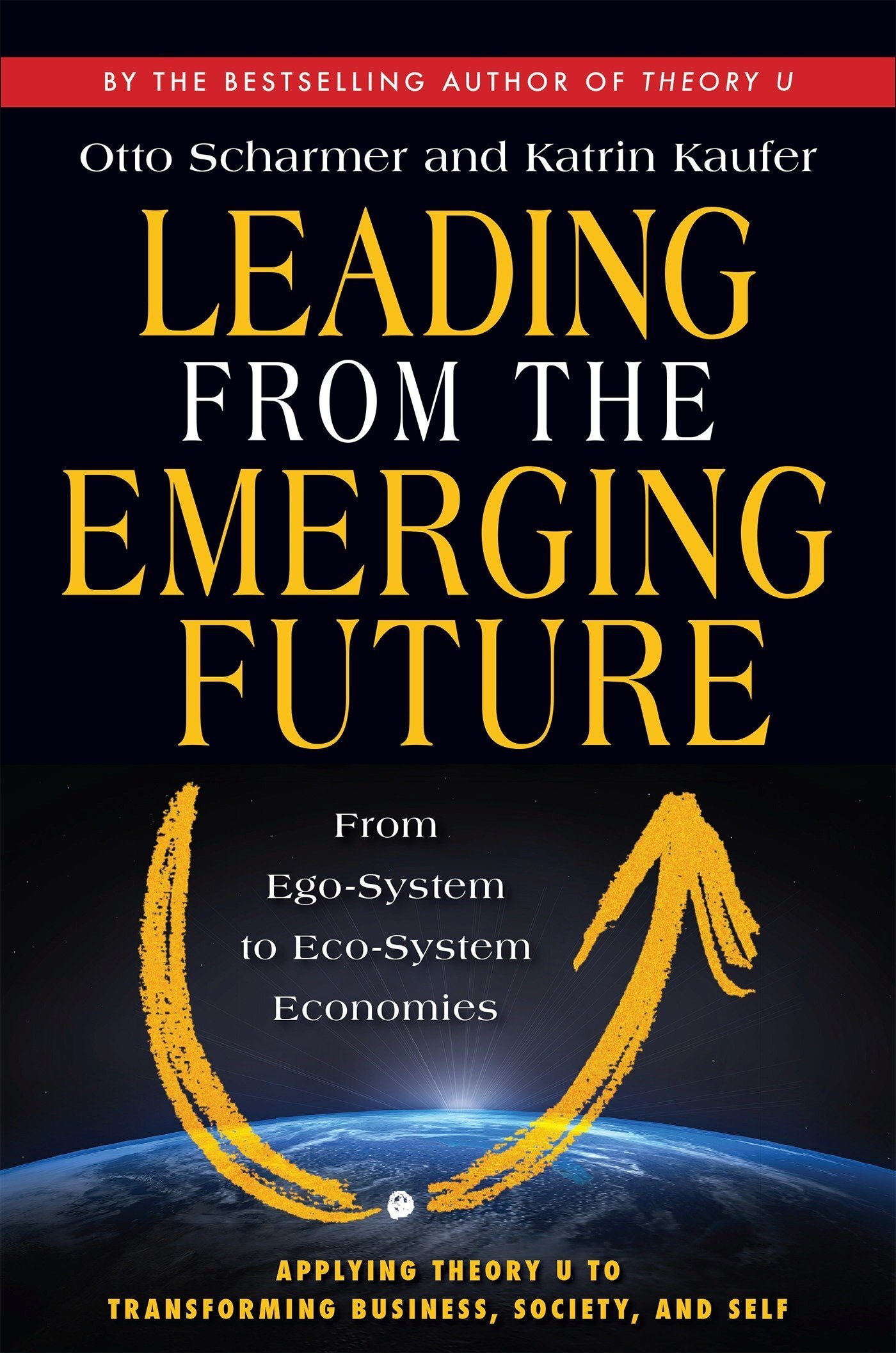 Leading From The Emerging Future - Otto Scharmer, Kairin Kaufer