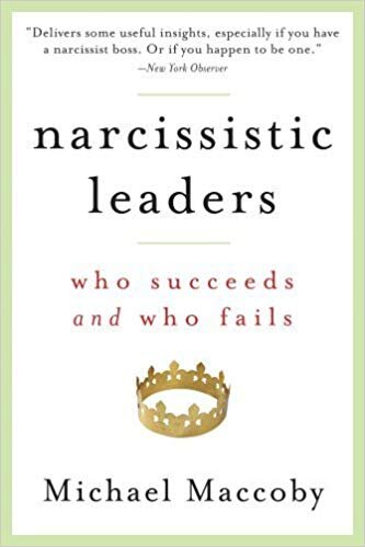 Narcissistic Leaders: Who Succeeds and Who Fails - Michael Maccoby