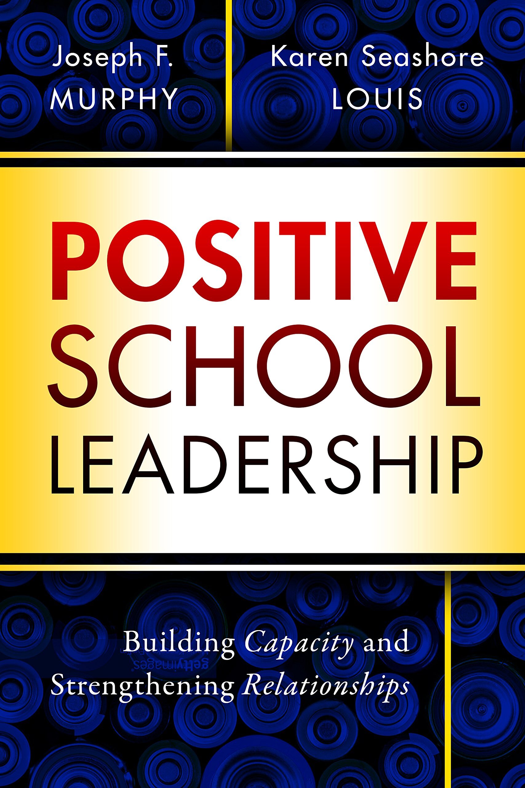 Positive School Leadership: Building Capacity and Strengthening Relationships - Joseph Murphy, Karen Louis