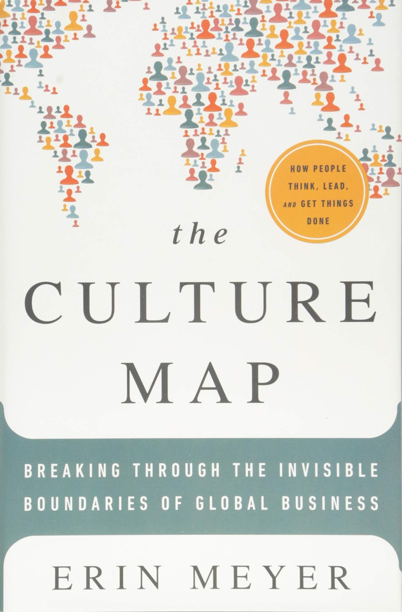The Culture Map: Breaking Through the Invisible Boundaries of Global Business - Erin Meyer