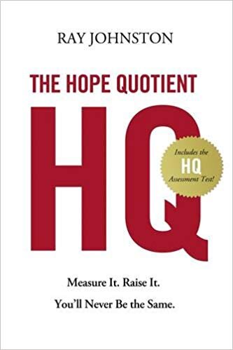The Hope Quotient: Measure It. Raise It. You'll Never Be the Same. - Ray Johnston