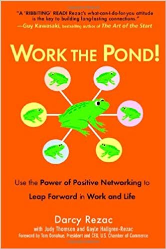 Work the Pond!: Use the Power of Positive Networking to Leap Forward in Work and Life - Darcy Rezac, Judy Thomson, et al.