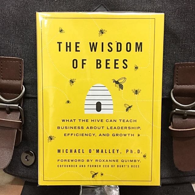 Wisdom of Bees: What the Hive Can Teach Business about Leadership, Efficiency, and Growth - Michael O'Malley