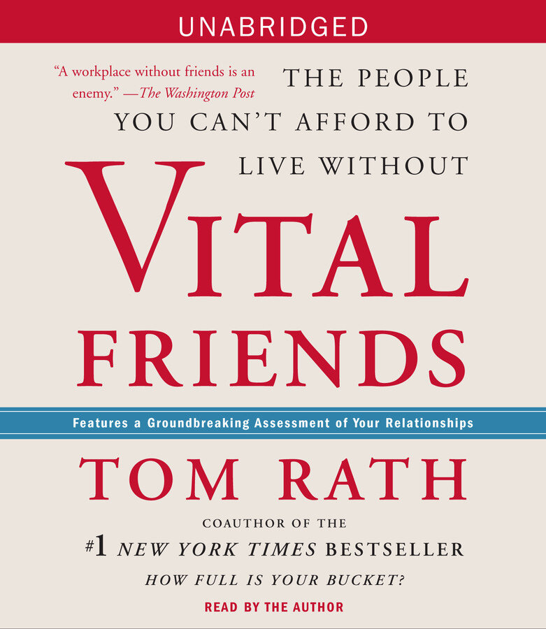 Vital Friends: The People You Can't Afford to Live Without - Tom Rath